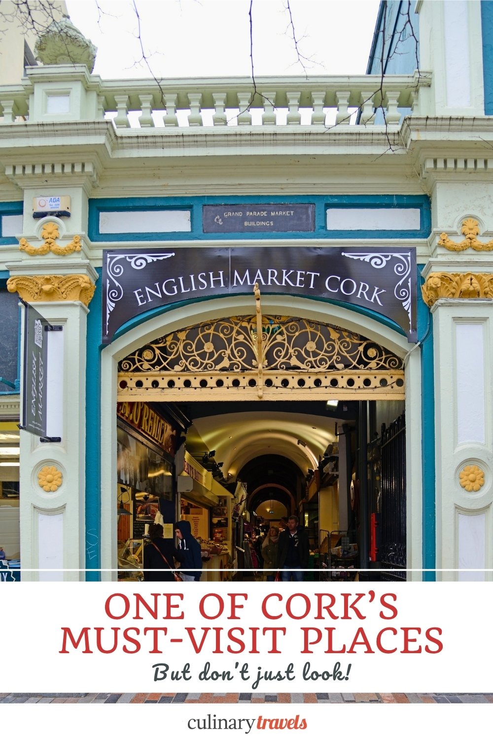 Social graphic showing the Grand Parade entrance to Cork's English Market with the words One of Cork's Must-Visit Places — But Don't Just Look.